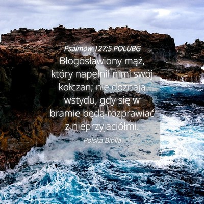 Picture 04 - Psalmów 127:5 POLUBG - Błogosławiony mąż, który napełnił nimi - Bible Verse Picture