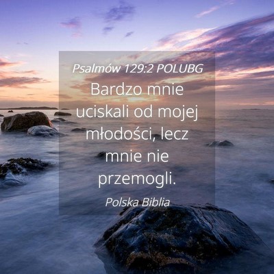 Picture 04 - Psalmów 129:2 POLUBG - Bardzo mnie uciskali od mojej młodości, lecz - Bible Verse Picture