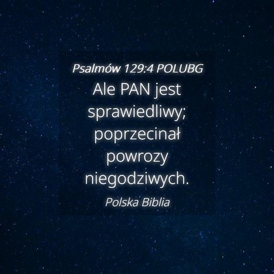 Picture 04 - Psalmów 129:4 POLUBG - Ale PAN jest sprawiedliwy; poprzecinał powrozy - Bible Verse Picture