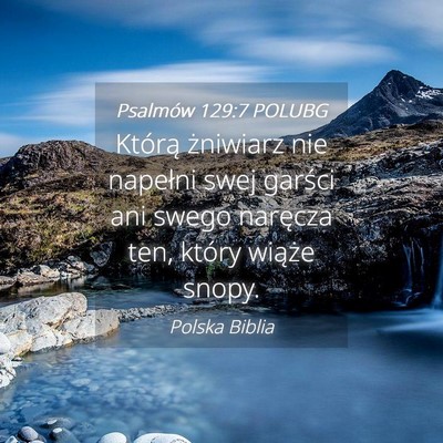 Picture 04 - Psalmów 129:7 POLUBG - Którą żniwiarz nie napełni swej garści ani - Bible Verse Picture