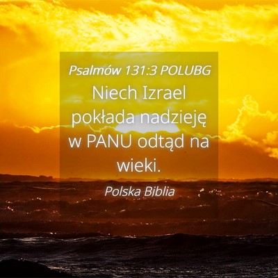 Picture 04 - Psalmów 131:3 POLUBG - Niech Izrael pokłada nadzieję w PANU odtąd na - Bible Verse Picture
