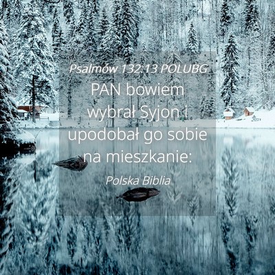 Picture 04 - Psalmów 132:13 POLUBG - PAN bowiem wybrał Syjon i upodobał go sobie na - Bible Verse Picture