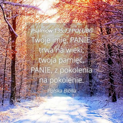 Picture 04 - Psalmów 135:13 POLUBG - Twoje imię, PANIE, trwa na wieki; twoja - Bible Verse Picture