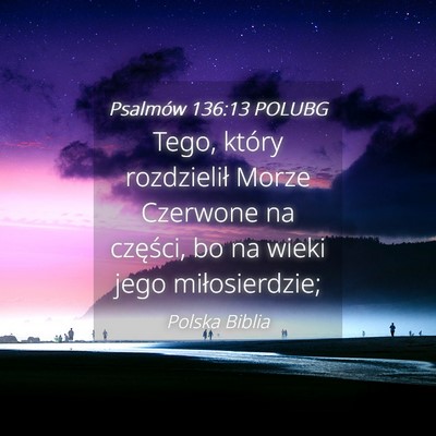 Picture 04 - Psalmów 136:13 POLUBG - Tego, który rozdzielił Morze Czerwone na - Bible Verse Picture