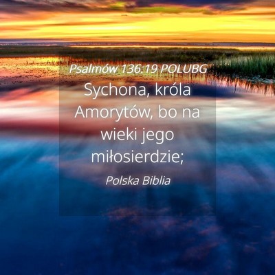 Picture 04 - Psalmów 136:19 POLUBG - Sychona, króla Amorytów, bo na wieki jego - Bible Verse Picture