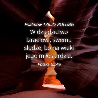 Picture 04 - Psalmów 136:22 POLUBG - W dziedzictwo Izraelowi, swemu słudze, bo na - Bible Verse Picture