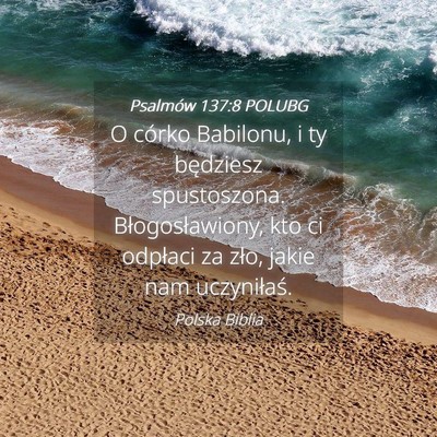 Picture 04 - Psalmów 137:8 POLUBG - O córko Babilonu, i ty będziesz spustoszona. - Bible Verse Picture