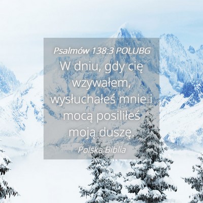 Picture 04 - Psalmów 138:3 POLUBG - W dniu, gdy cię wzywałem, wysłuchałeś mnie i - Bible Verse Picture