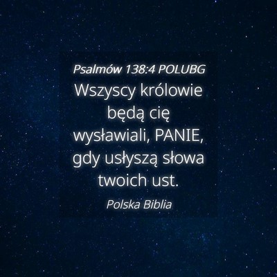Picture 04 - Psalmów 138:4 POLUBG - Wszyscy królowie będą cię wysławiali, PANIE, - Bible Verse Picture