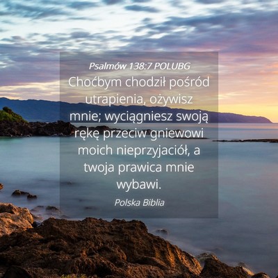 Picture 04 - Psalmów 138:7 POLUBG - Choćbym chodził pośród utrapienia, ożywisz - Bible Verse Picture