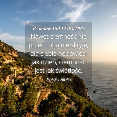 Picture 04 - Psalmów 139:12 POLUBG - Nawet ciemność nic przed tobą nie skryje, dla - Bible Verse Picture