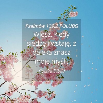 Picture 04 - Psalmów 139:2 POLUBG - Wiesz, kiedy siedzę i wstaję, z daleka znasz - Bible Verse Picture