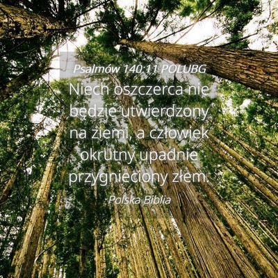 Picture 04 - Psalmów 140:11 POLUBG - Niech oszczerca nie będzie utwierdzony na ziemi, - Bible Verse Picture