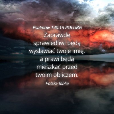 Picture 04 - Psalmów 140:13 POLUBG - Zaprawdę sprawiedliwi będą wysławiać twoje - Bible Verse Picture