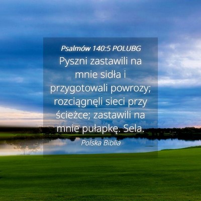 Picture 04 - Psalmów 140:5 POLUBG - Pyszni zastawili na mnie sidła i przygotowali - Bible Verse Picture
