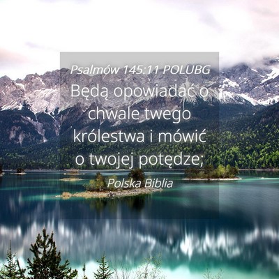 Picture 04 - Psalmów 145:11 POLUBG - Będą opowiadać o chwale twego królestwa i - Bible Verse Picture
