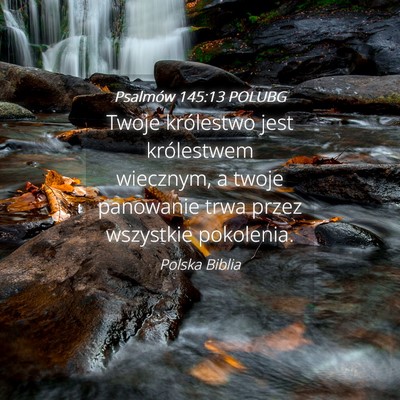 Picture 04 - Psalmów 145:13 POLUBG - Twoje królestwo jest królestwem wiecznym, a - Bible Verse Picture