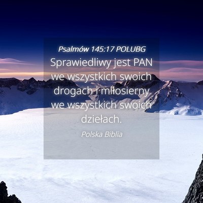 Picture 04 - Psalmów 145:17 POLUBG - Sprawiedliwy jest PAN we wszystkich swoich - Bible Verse Picture
