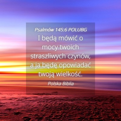 Picture 04 - Psalmów 145:6 POLUBG - I będą mówić o mocy twoich straszliwych - Bible Verse Picture