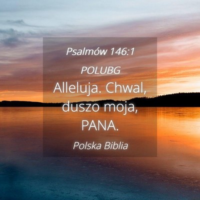 Picture 04 - Psalmów 146:1 POLUBG - Alleluja. Chwal, duszo moja, - Bible Verse Picture