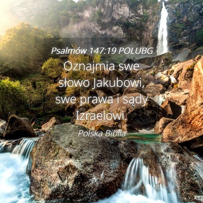 Picture 04 - Psalmów 147:19 POLUBG - Oznajmia swe słowo Jakubowi, swe prawa i sądy - Bible Verse Picture