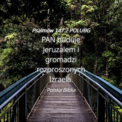 Picture 04 - Psalmów 147:2 POLUBG - PAN buduje Jeruzalem i gromadzi rozproszonych - Bible Verse Picture