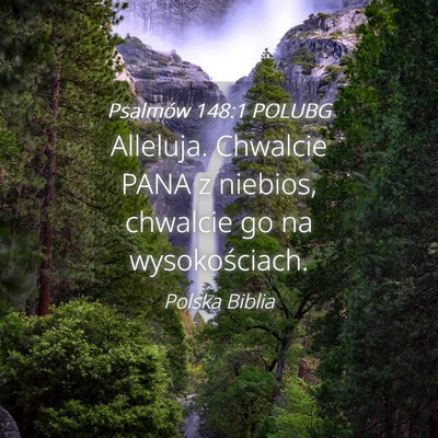 Picture 04 - Psalmów 148:1 POLUBG - Alleluja. Chwalcie PANA z niebios, chwalcie go na - Bible Verse Picture