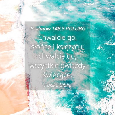 Picture 04 - Psalmów 148:3 POLUBG - Chwalcie go, słońce i księżycu; chwalcie go, - Bible Verse Picture