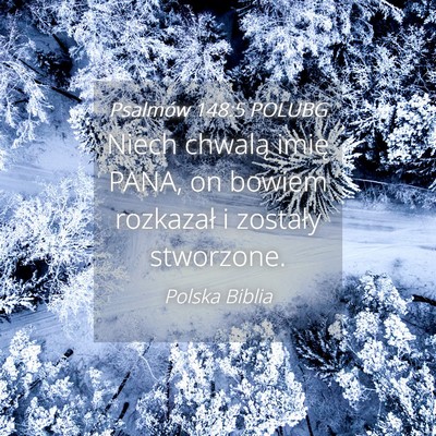 Picture 04 - Psalmów 148:5 POLUBG - Niech chwalą imię PANA, on bowiem rozkazał i - Bible Verse Picture