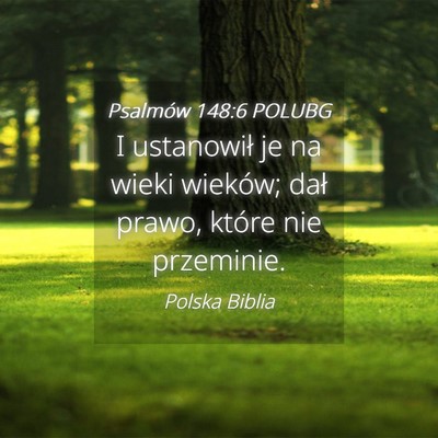 Picture 04 - Psalmów 148:6 POLUBG - I ustanowił je na wieki wieków; dał prawo, - Bible Verse Picture