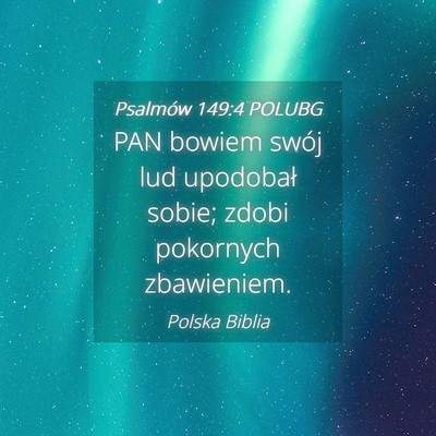 Picture 04 - Psalmów 149:4 POLUBG - PAN bowiem swój lud upodobał sobie; zdobi - Bible Verse Picture