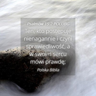 Picture 04 - Psalmów 15:2 POLUBG - Ten, kto postępuje nienagannie i czyni - Bible Verse Picture