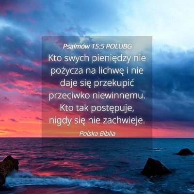 Picture 04 - Psalmów 15:5 POLUBG - Kto swych pieniędzy nie pożycza na lichwę i - Bible Verse Picture