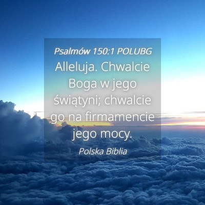 Picture 04 - Psalmów 150:1 POLUBG - Alleluja. Chwalcie Boga w jego świątyni; - Bible Verse Picture