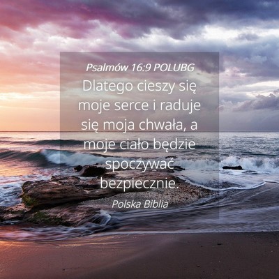Picture 04 - Psalmów 16:9 POLUBG - Dlatego cieszy się moje serce i raduje się moja - Bible Verse Picture