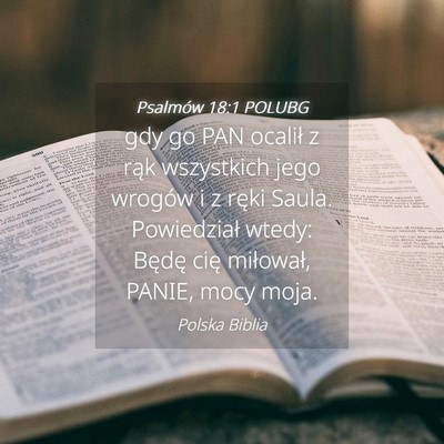Picture 04 - Psalmów 18:1 POLUBG - gdy go PAN ocalił z rąk wszystkich jego wrogów - Bible Verse Picture