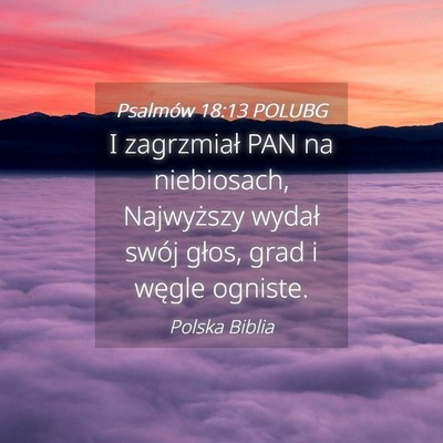 Picture 04 - Psalmów 18:13 POLUBG - I zagrzmiał PAN na niebiosach, Najwyższy wydał - Bible Verse Picture