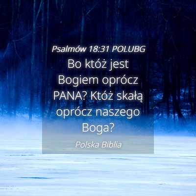 Picture 04 - Psalmów 18:31 POLUBG - Bo któż jest Bogiem oprócz PANA? Któż - Bible Verse Picture