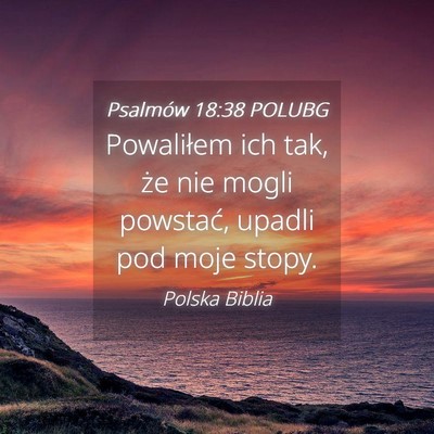 Picture 04 - Psalmów 18:38 POLUBG - Powaliłem ich tak, że nie mogli powstać, - Bible Verse Picture