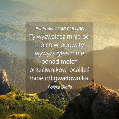 Picture 04 - Psalmów 18:48 POLUBG - Ty wyzwalasz mnie od moich wrogów; ty - Bible Verse Picture