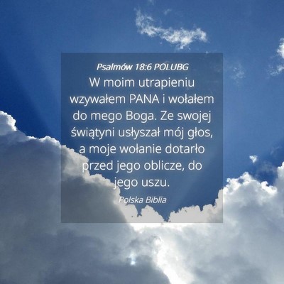 Picture 04 - Psalmów 18:6 POLUBG - W moim utrapieniu wzywałem PANA i wołałem do - Bible Verse Picture