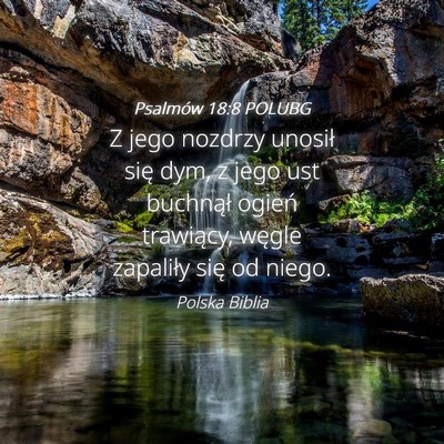 Picture 04 - Psalmów 18:8 POLUBG - Z jego nozdrzy unosił się dym, z jego ust - Bible Verse Picture