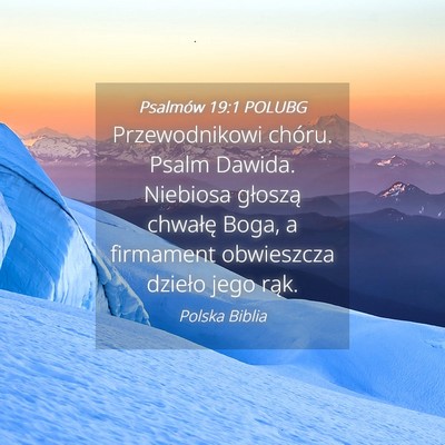 Picture 04 - Psalmów 19:1 POLUBG - Przewodnikowi chóru. Psalm Dawida. Niebiosa - Bible Verse Picture