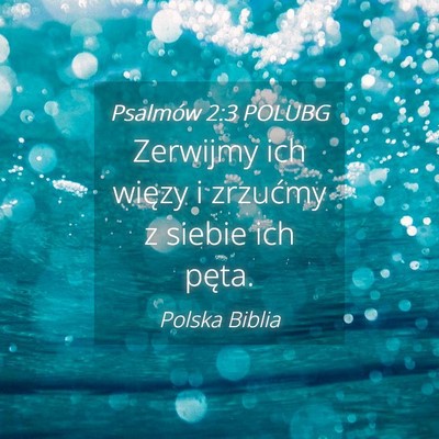 Picture 04 - Psalmów 2:3 POLUBG - Zerwijmy ich więzy i zrzućmy z siebie ich - Bible Verse Picture