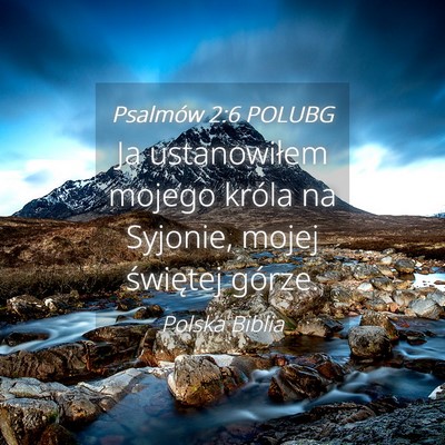 Picture 04 - Psalmów 2:6 POLUBG - Ja ustanowiłem mojego króla na Syjonie, mojej - Bible Verse Picture