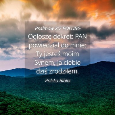 Picture 04 - Psalmów 2:7 POLUBG - Ogłoszę dekret: PAN powiedział do mnie: Ty - Bible Verse Picture
