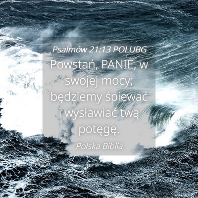 Picture 04 - Psalmów 21:13 POLUBG - Powstań, PANIE, w swojej mocy; będziemy - Bible Verse Picture