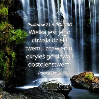 Picture 04 - Psalmów 21:5 POLUBG - Wielka jest jego chwała dzięki twemu zbawieniu, - Bible Verse Picture