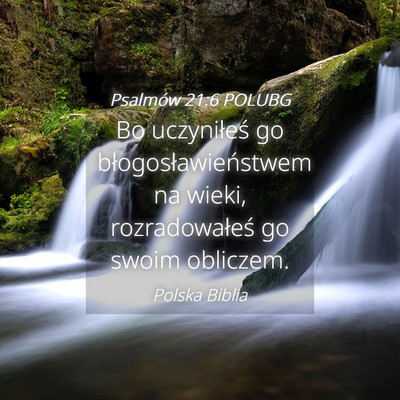 Picture 04 - Psalmów 21:6 POLUBG - Bo uczyniłeś go błogosławieństwem na wieki, - Bible Verse Picture