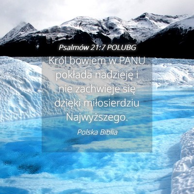 Picture 04 - Psalmów 21:7 POLUBG - Król bowiem w PANU pokłada nadzieję i nie - Bible Verse Picture